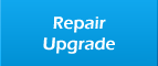 Repair / Upgrade